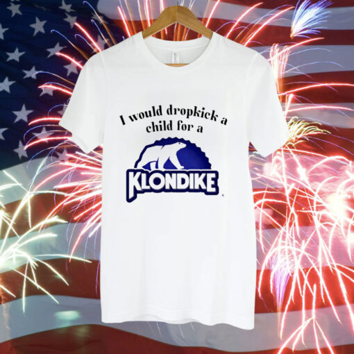 I would dropkick a child for a klondike bar Tee Shirt