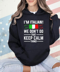 I’m Italian we don’t do that keep calm thing T-shirt