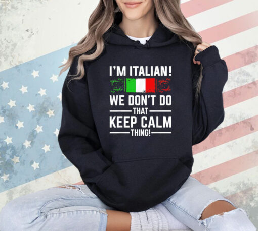 I’m Italian we don’t do that keep calm thing T-shirt