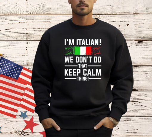 I’m Italian we don’t do that keep calm thing T-shirt