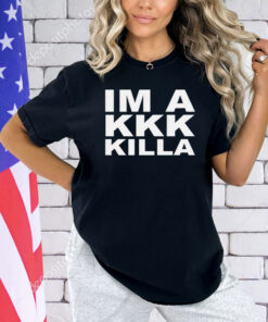 I’m a kkk killa 2024 T-shirt