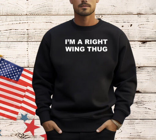 I’m a right wing thug Tee Shirt