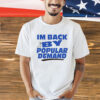 I’m back by popular demand T-shirt