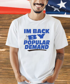 I’m back by popular demand T-shirt