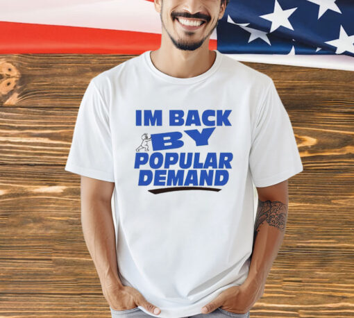 I’m back by popular demand T-shirt