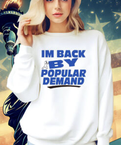 I’m back by popular demand T-shirt