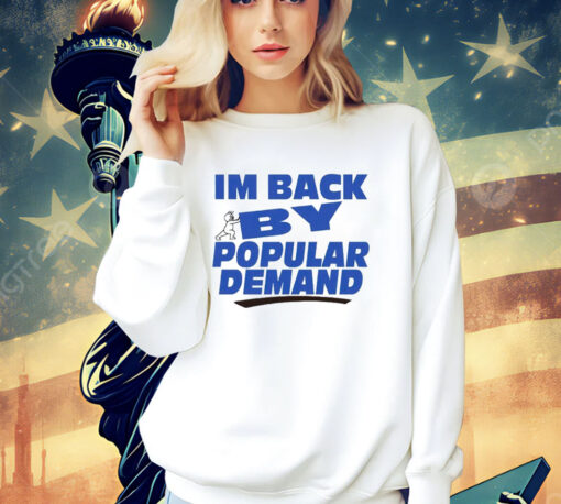 I’m back by popular demand T-shirt