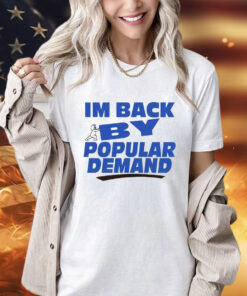 I’m back by popular demand T-shirt