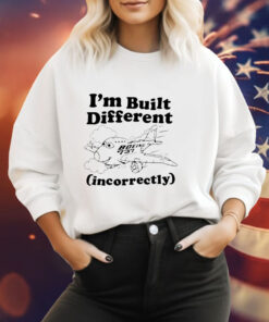 I’m built different incorrectly boeing 737 Hoodie Shirt