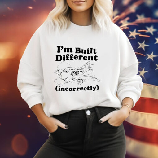 I’m built different incorrectly boeing 737 Hoodie Shirt