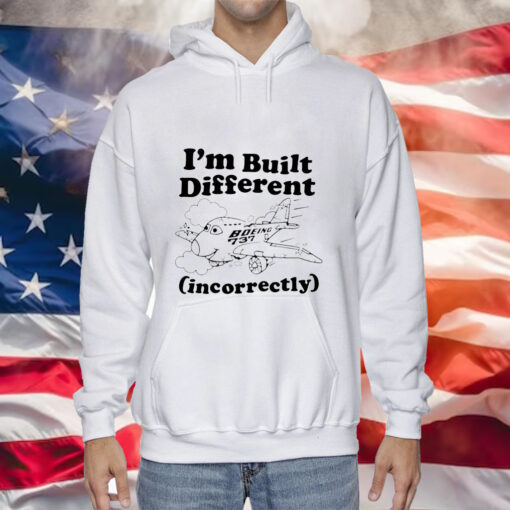 I’m built different incorrectly boeing 737 Hoodie Shirt