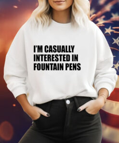 Im casually interested in fountain pens Tee Shirt