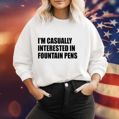 Im casually interested in fountain pens Tee Shirt