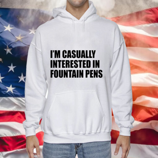 Im casually interested in fountain pens Tee Shirt