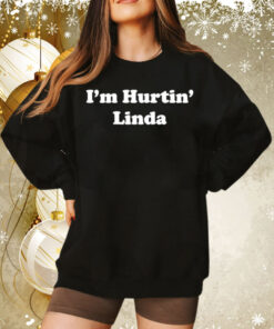 Im hurtin Linda Tee Shirt