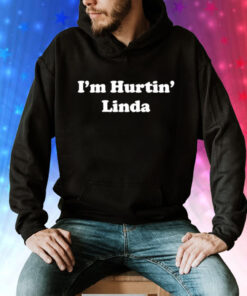 Im hurtin Linda Tee Shirt