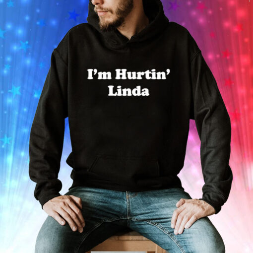 Im hurtin Linda Tee Shirt