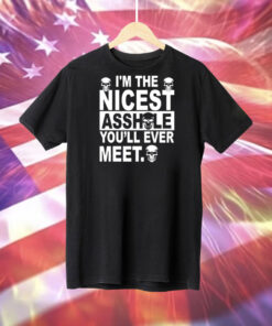 I’m the nicest asshole you’ll ever meet Tee Shirt