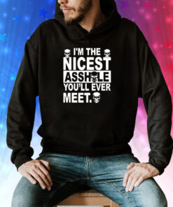 I’m the nicest asshole you’ll ever meet Tee Shirt