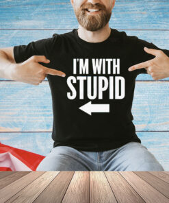 I’m with stupid right T-Shirt