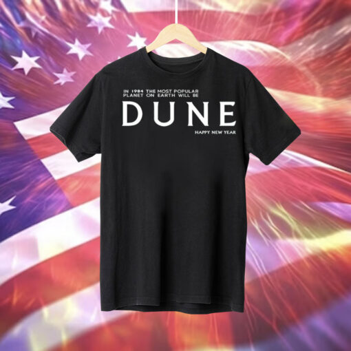 In 1984 the most popular planet on earth will be Dune happy new year Tee Shirt