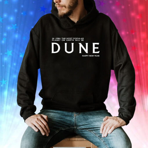 In 1984 the most popular planet on earth will be Dune happy new year Tee Shirt