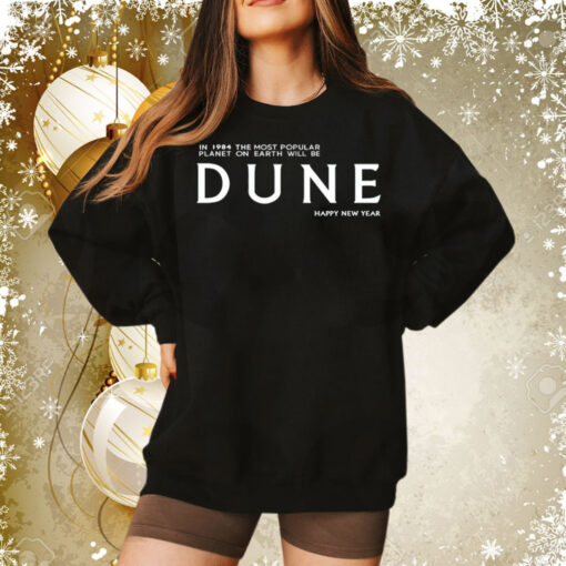 In 1984 the most popular planet on earth will be Dune happy new year Tee Shirt