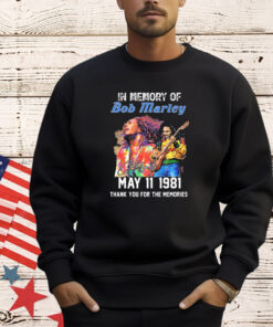 In Memory Of Bob Marley May 11 1981 Thank You For The Memories T-Shirt