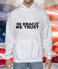 In draco we trust Hoodie Shirt