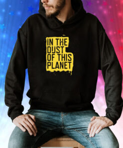 In the dust of this planet Tee Shirt