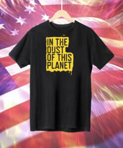 In the dust of this planet Tee Shirt