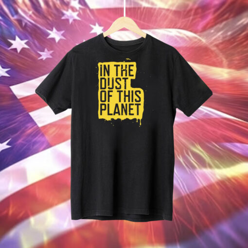 In the dust of this planet Tee Shirt