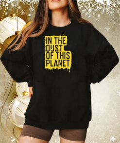 In the dust of this planet Tee Shirt