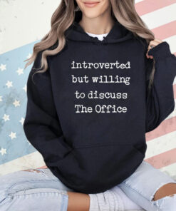 Introverted But Willing To Discuss The Office Shirt