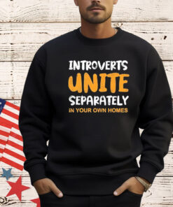 Introverts unite separately in your own homes T-Shirt