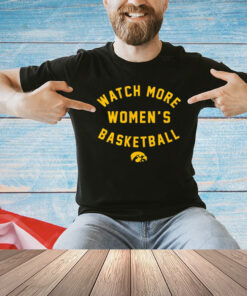 Iowa Hawkeyes Watch More Wbb T-Shirt