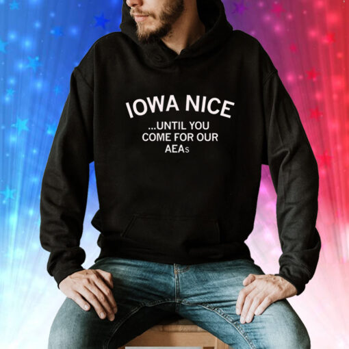 Iowa nice until you come for our aeas Tee Shirt