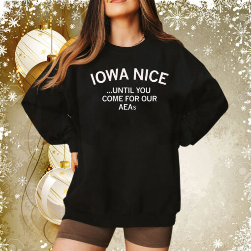 Iowa nice until you come for our aeas Tee Shirt