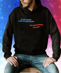 Its over anakin i have the high ground you underestimate my power Tee Shirt