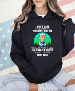 Jeff Dunham I don’t care how much you don’t like me the last time I check the road to heaven wasn’t through your yard T-Shirt