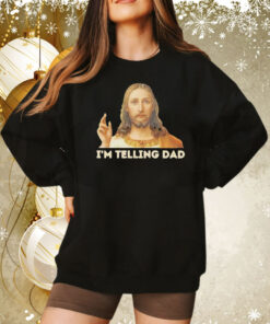 Jesus I’m telling dad Tee Shirt