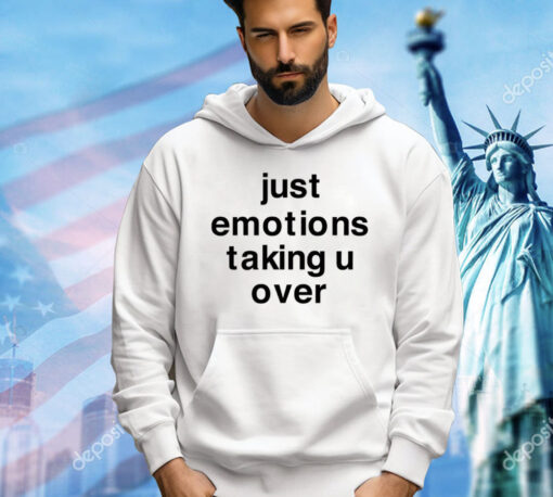 Just Emotions Taking U Over T-Shirt