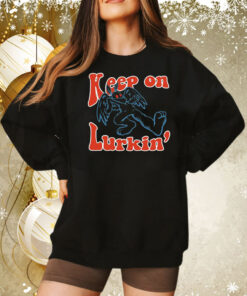 Keep on lurkin’ Tee Shirt