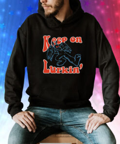 Keep on lurkin’ Tee Shirt