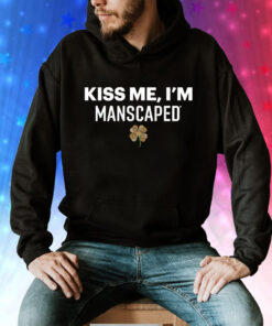 Kiss me I’m manscaped Tee Shirt