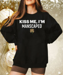 Kiss me I’m manscaped Tee Shirt