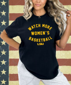 LSU Tigers watch more women’s basketball Tee Shirt