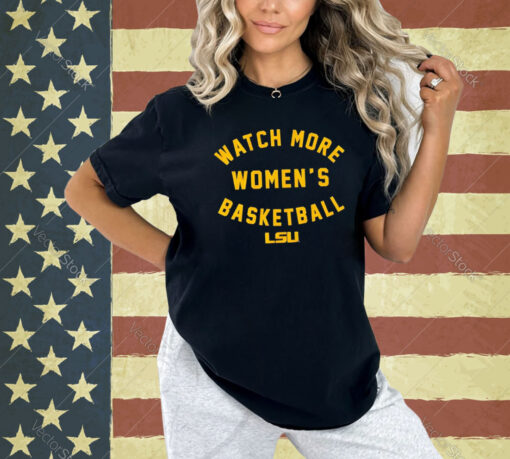 LSU Tigers watch more women’s basketball Tee Shirt