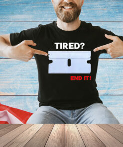 Lazerdimonline Wearing Tired End It T-Shirt