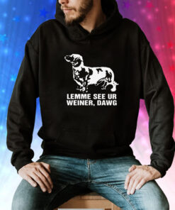 Lemme See Ur Weiner Dawg Tee Shirt